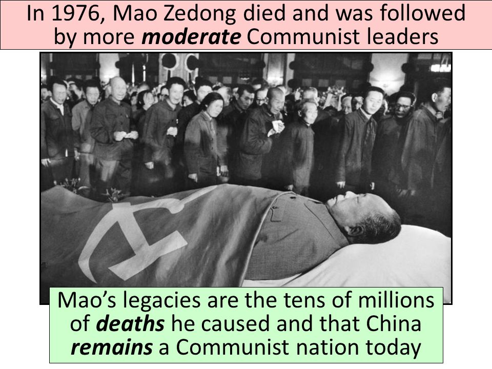In 1976, Mao Zedong died and was followed by more moderate Communist leaders