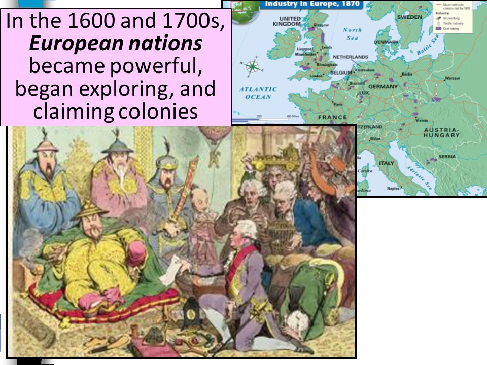In the 1600 and 1700s, European nations became powerful, began exploring, and claiming colonies