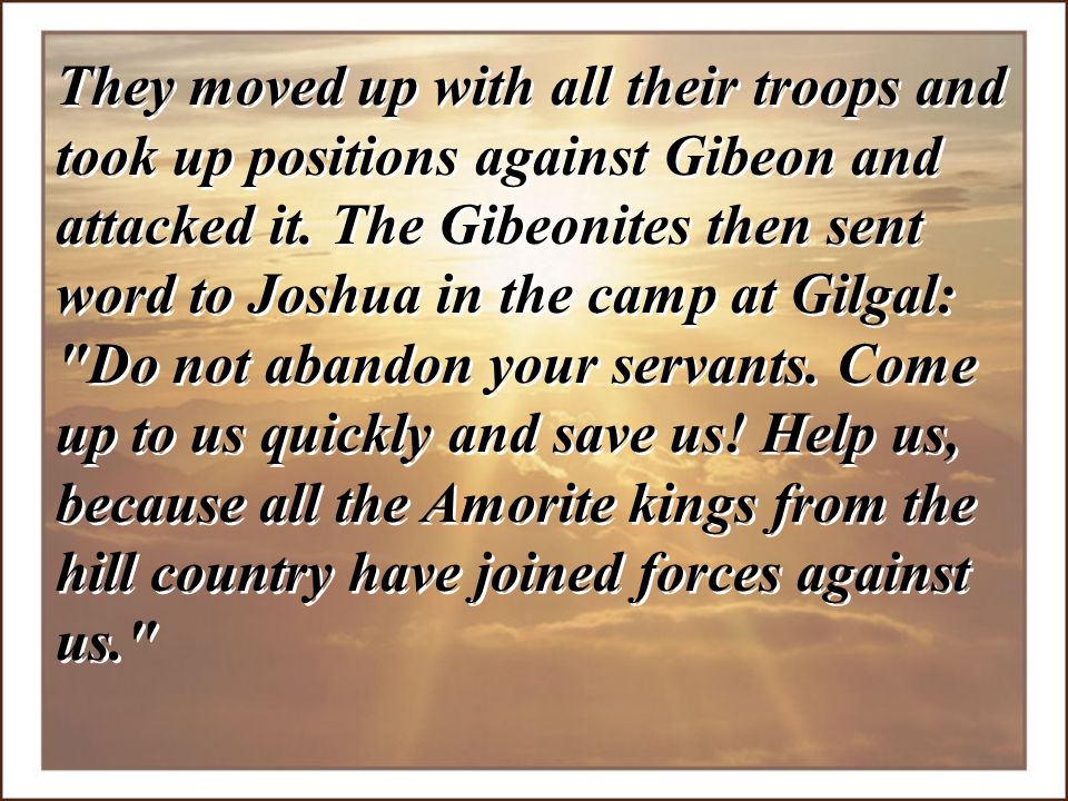 They moved up with all their troops and took up positions against Gibeon and attacked it.