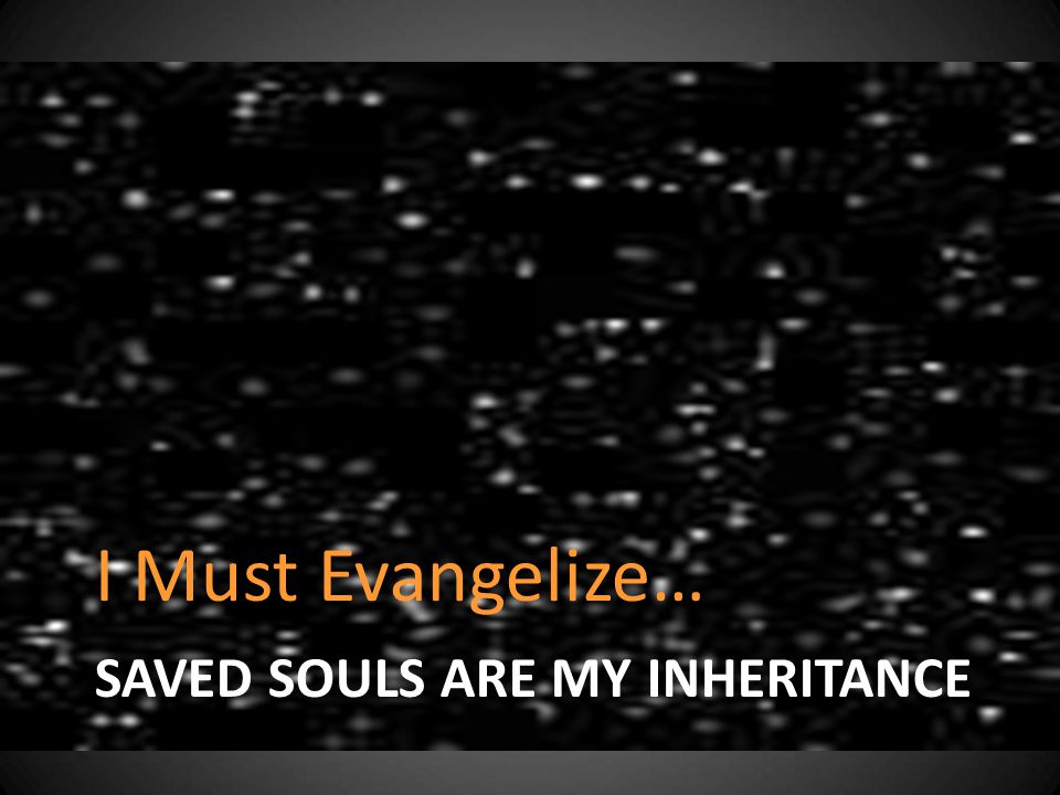 Saved Souls Are My Inheritance