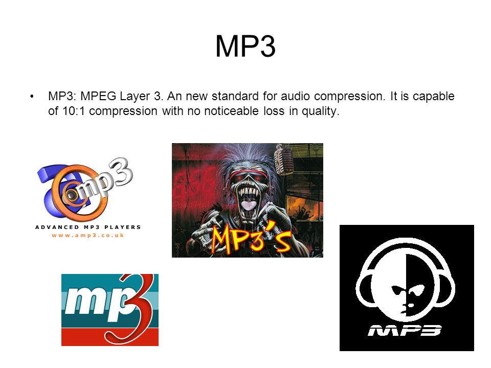 MP3 MP3: MPEG Layer 3. An new standard for audio compression.