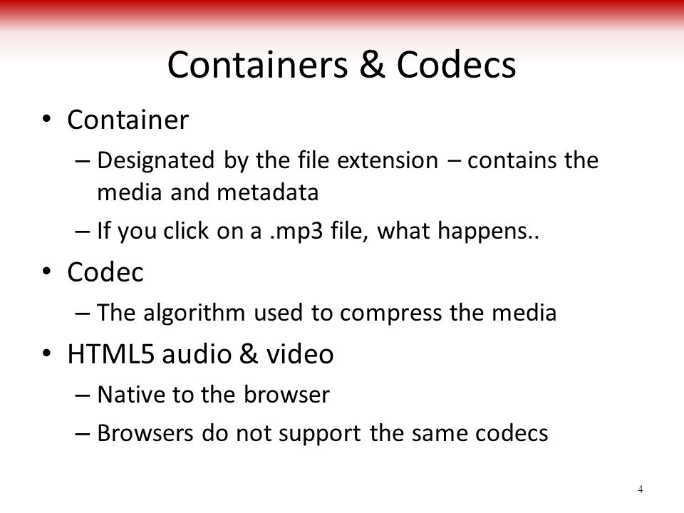 Containers & Codecs Container Codec HTML5 audio & video