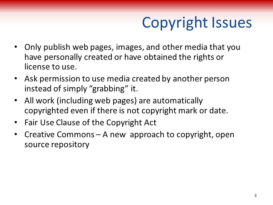 Copyright Issues Only publish web pages, images, and other media that you have personally created or have obtained the rights or license to use.