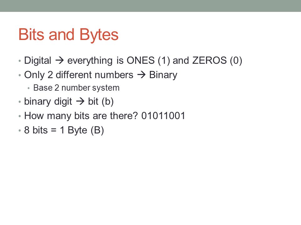 Bits and Bytes Digital  everything is ONES (1) and ZEROS (0)
