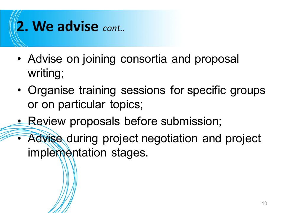 2. We advise cont.. Advise on joining consortia and proposal writing;
