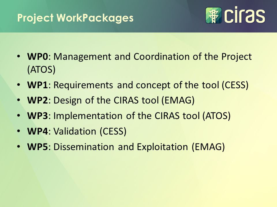 Project WorkPackages WP0: Management and Coordination of the Project (ATOS) WP1: Requirements and concept of the tool (CESS)