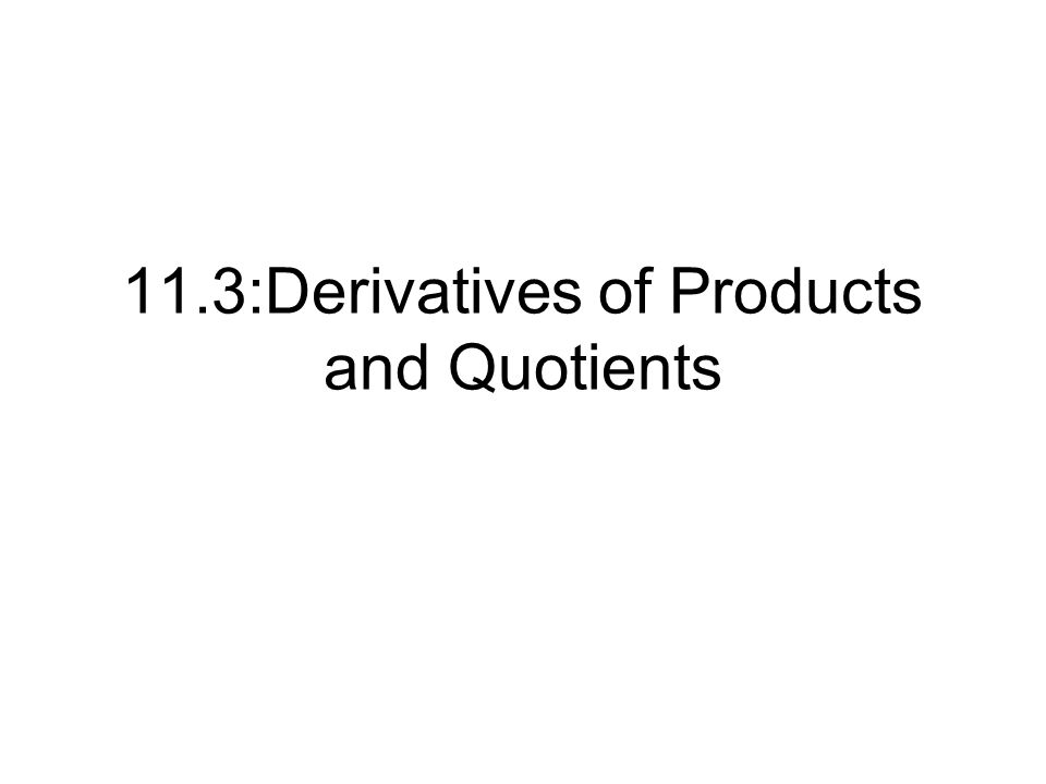 11.3:Derivatives of Products and Quotients