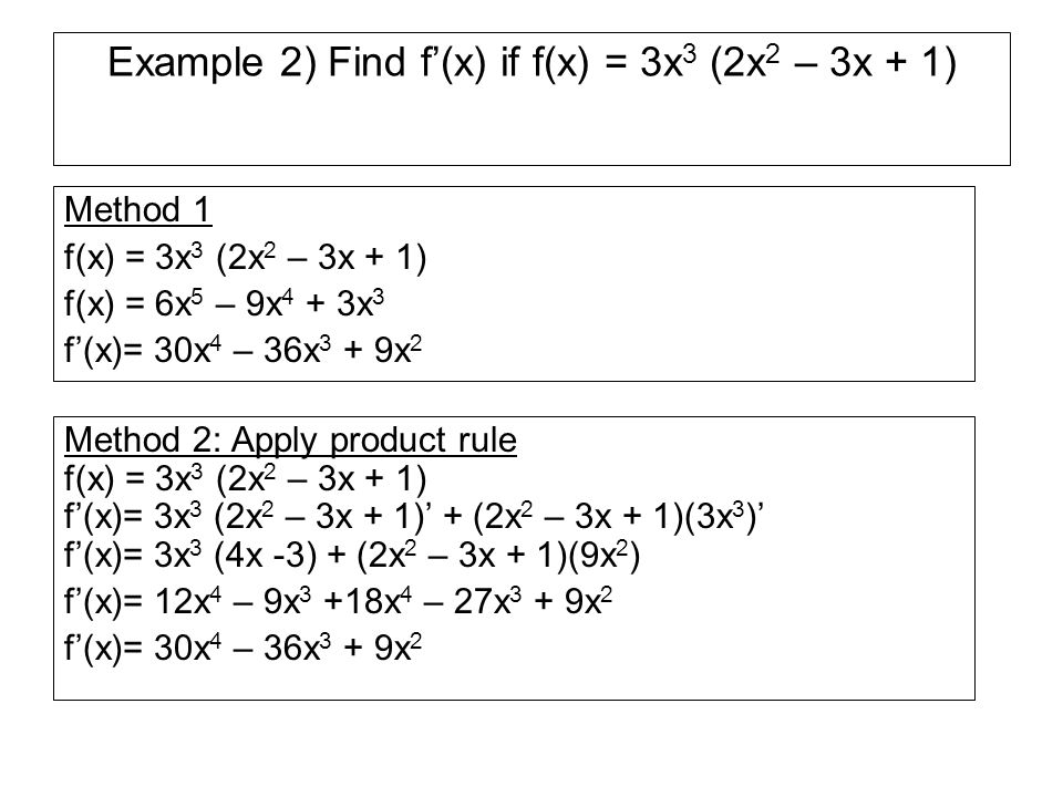 Example 2) Find f’(x) if f(x) = 3x3 (2x2 – 3x + 1)