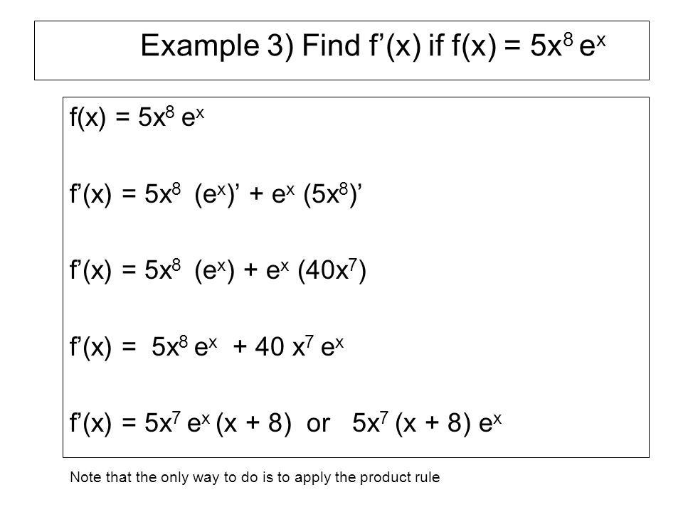 Example 3) Find f’(x) if f(x) = 5x8 ex