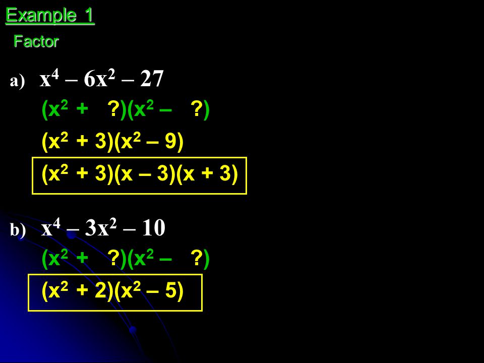 (x2 + )(x2 – ) (x2 + 3)(x2 – 9) (x2 + 3)(x – 3)(x + 3)