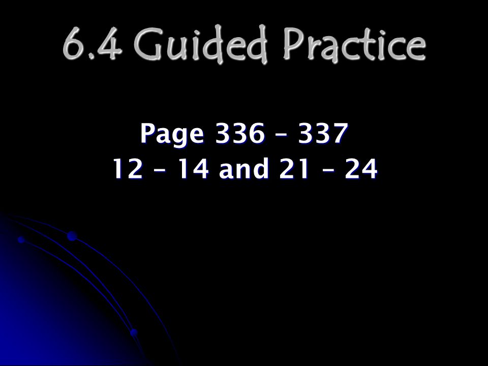 6.4 Guided Practice Page 336 – – 14 and 21 – 24