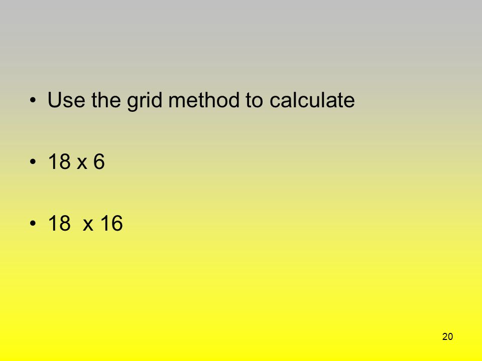 Use the grid method to calculate