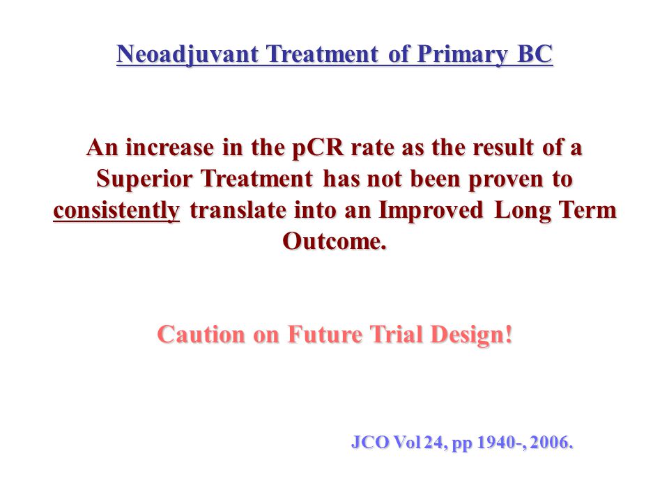 Neoadjuvant Treatment of Primary BC Caution on Future Trial Design!