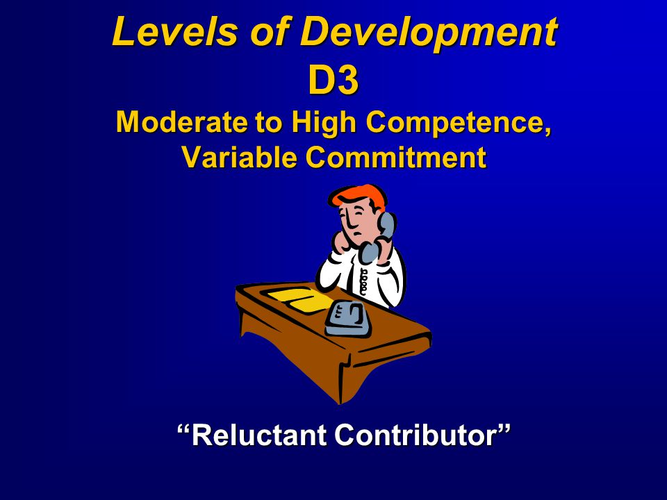 Levels of Development D3 Moderate to High Competence, Variable Commitment