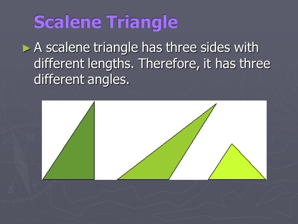 Scalene Triangle A scalene triangle has three sides with different lengths. Therefore, it has three different angles.