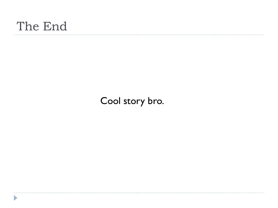 The End Cool story bro.
