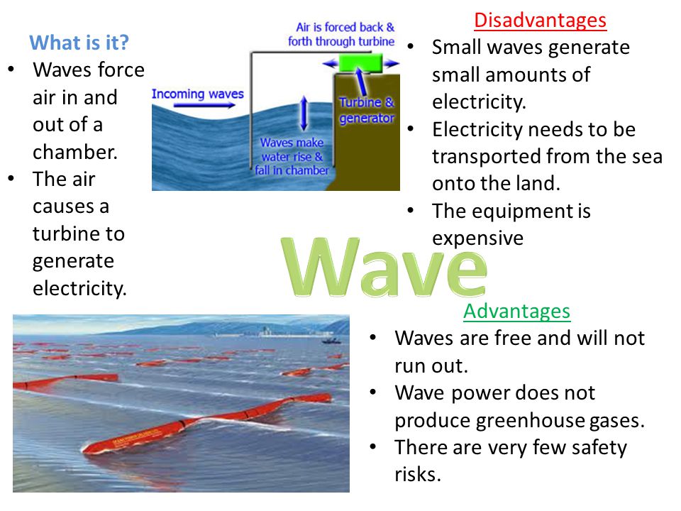 Wave Disadvantages Small waves generate small amounts of electricity.
