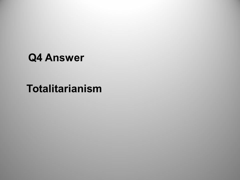 Q4 Answer Totalitarianism