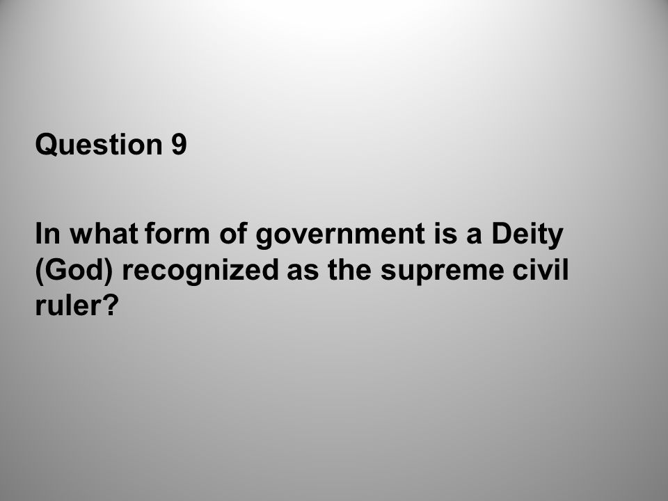Question 9 In what form of government is a Deity (God) recognized as the supreme civil ruler
