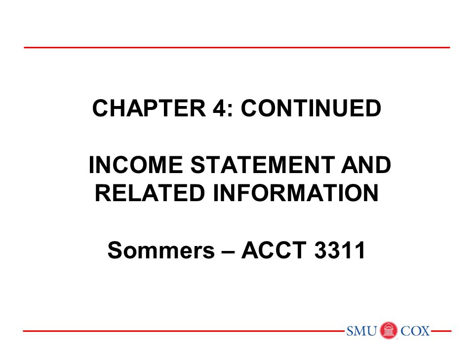 Chapter 4: CONTINUED INCOME STATEMENT AND RELATED INFORMATION Sommers – ACCT 3311