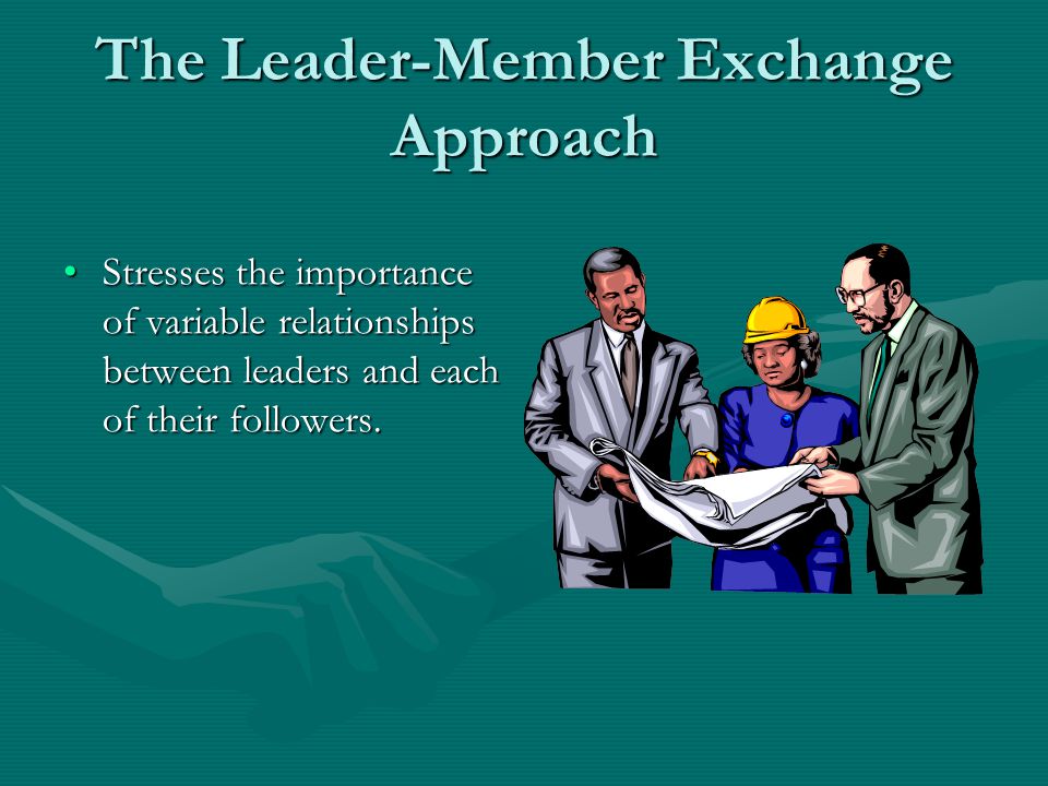 The Leader-Member Exchange Approach