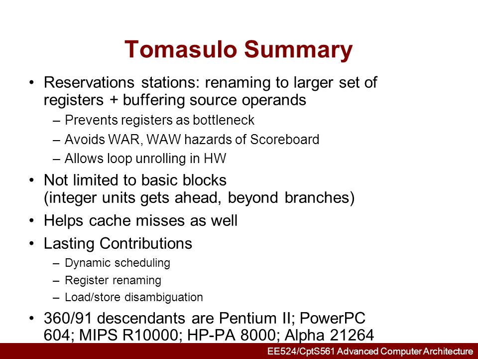 Tomasulo Summary Reservations stations: renaming to larger set of registers + buffering source operands.
