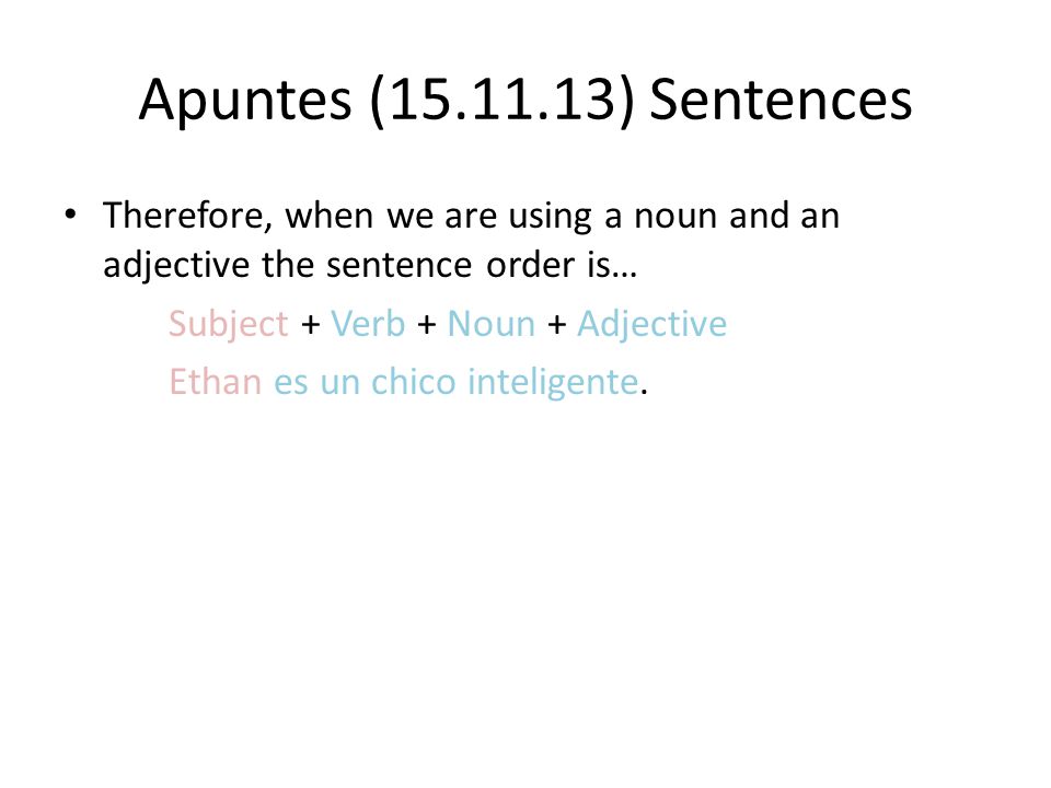 Apuntes ( ) Sentences Therefore, when we are using a noun and an adjective the sentence order is…