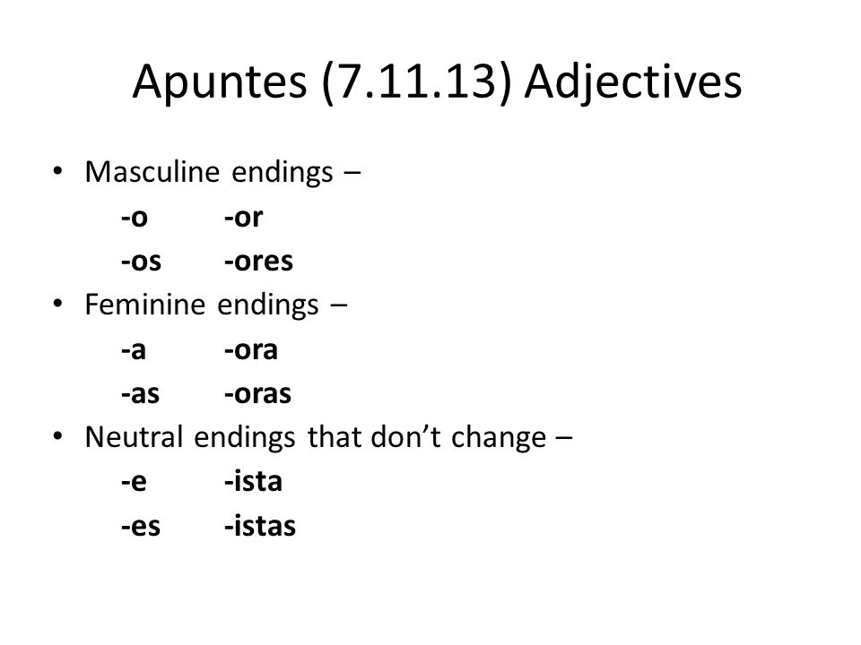 Apuntes ( ) Adjectives Masculine endings – -o -or -os -ores