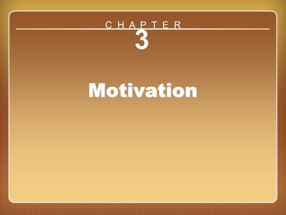 C H A P T E R 3 Motivation Chapter 3: Motivation