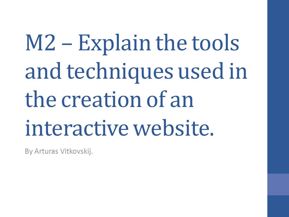 M2 – Explain the tools and techniques used in the creation of an interactive website.