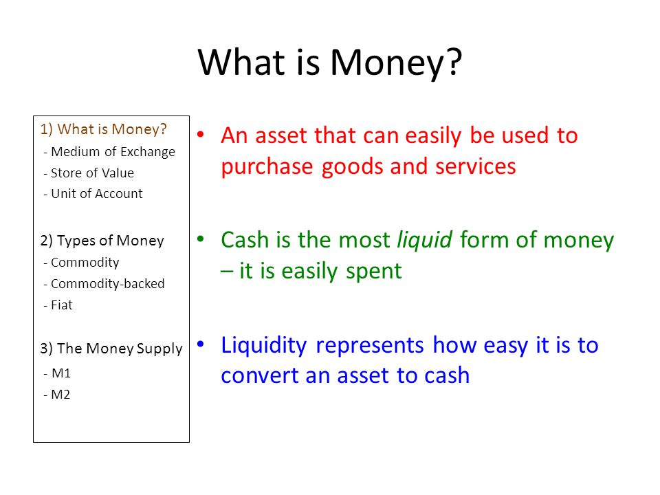 What is Money 1) What is Money - Medium of Exchange. - Store of Value. - Unit of Account. 2) Types of Money.