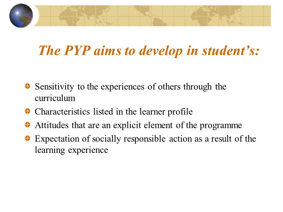 The PYP aims to develop in student’s: