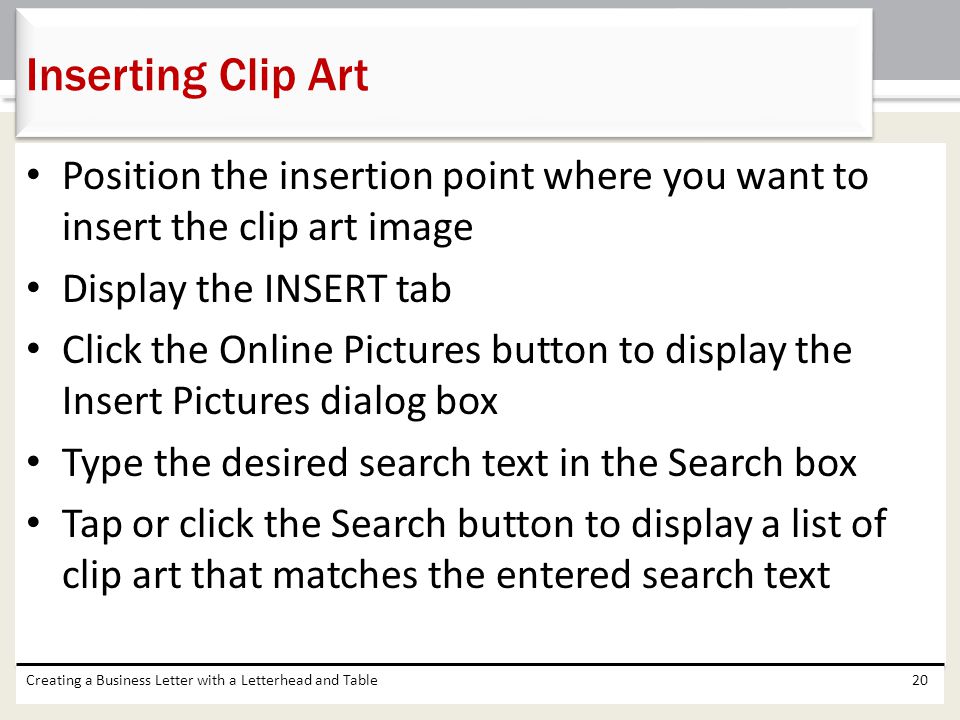 Inserting Clip Art Position the insertion point where you want to insert the clip art image. Display the INSERT tab.
