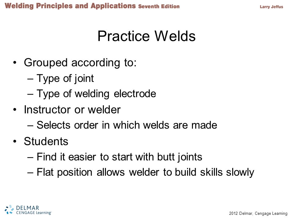 Practice Welds Grouped according to: Instructor or welder Students