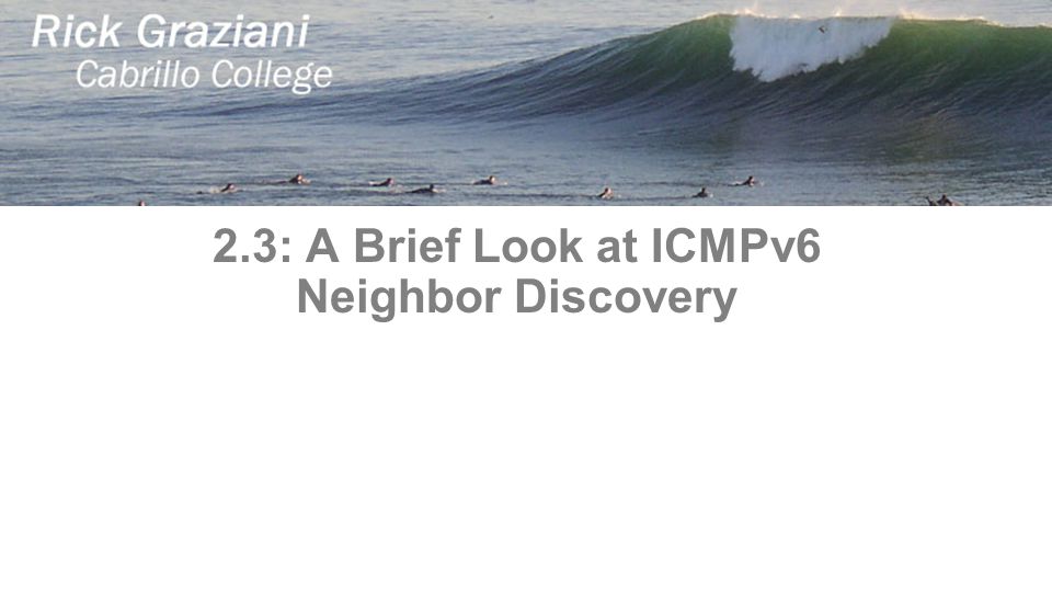 2.3: A Brief Look at ICMPv6 Neighbor Discovery