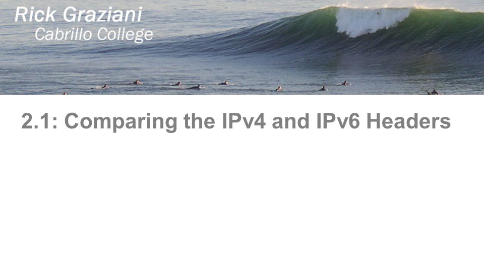 2.1: Comparing the IPv4 and IPv6 Headers