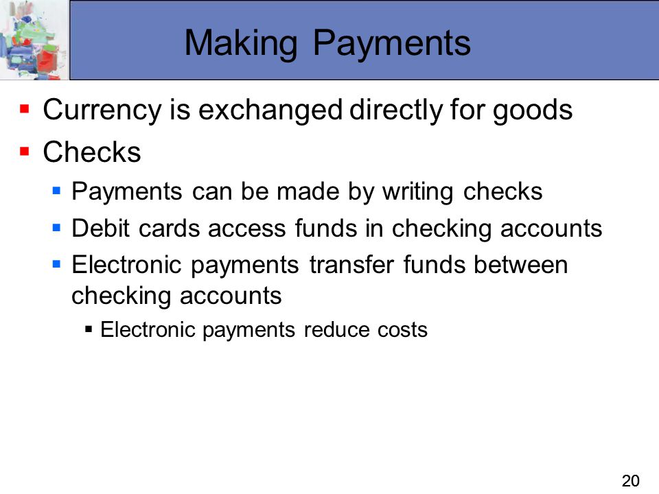 Making Payments Currency is exchanged directly for goods Checks