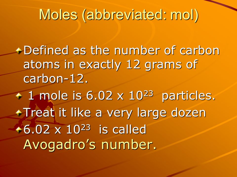 Moles (abbreviated: mol)