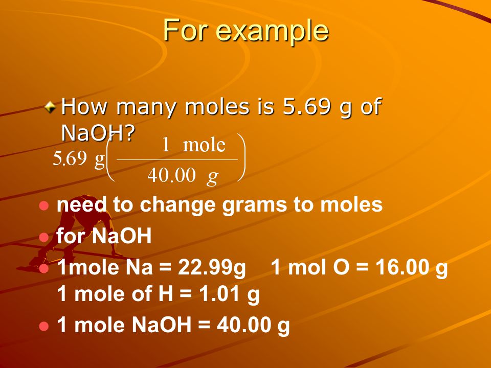 For example How many moles is 5.69 g of NaOH