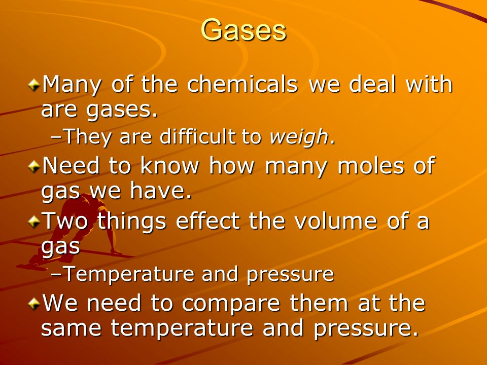 Gases Many of the chemicals we deal with are gases.