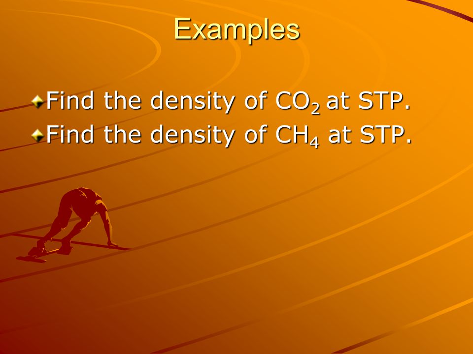 Examples Find the density of CO2 at STP.