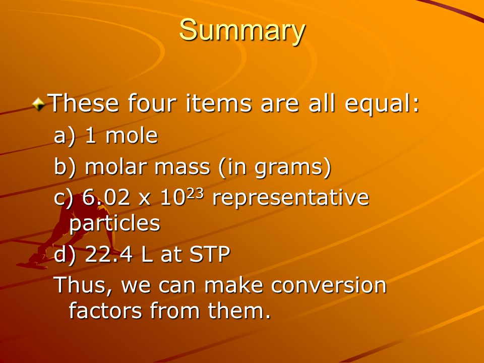 Summary These four items are all equal: a) 1 mole
