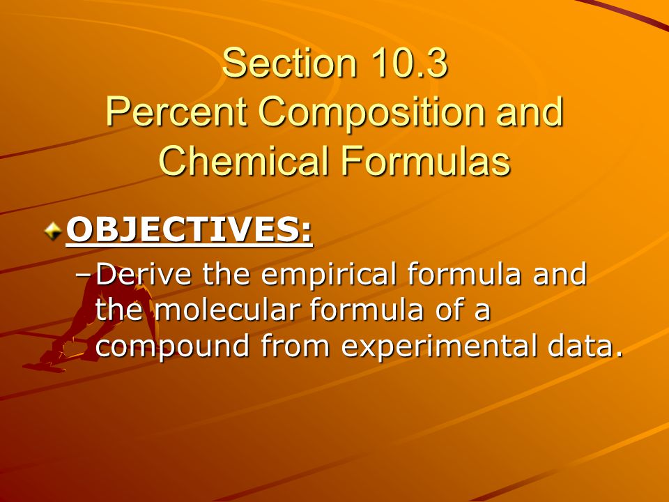 Section 10.3 Percent Composition and Chemical Formulas