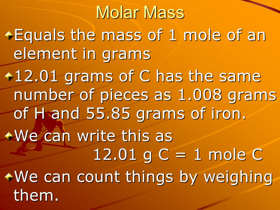 Molar Mass Equals the mass of 1 mole of an element in grams