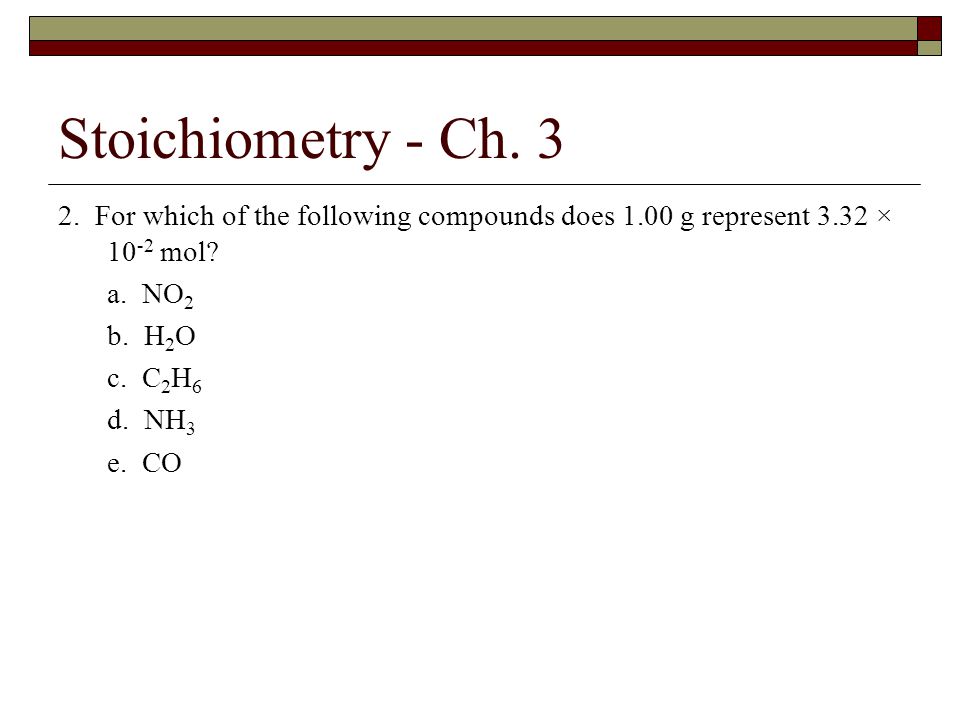 Stoichiometry - Ch For which of the following compounds does 1.00 g represent 3.32 × 10-2 mol