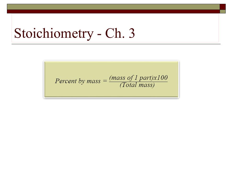 Percent by mass = (mass of 1 part)x100 (Total mass)
