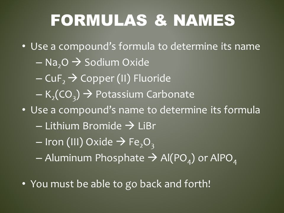 Formulas & Names Use a compound’s formula to determine its name