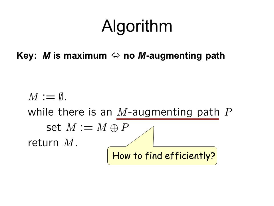 Algorithm Key: M is maximum  no M-augmenting path