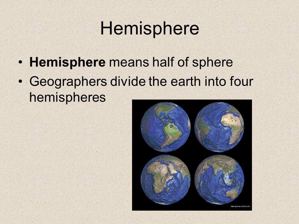 Hemisphere Hemisphere means half of sphere