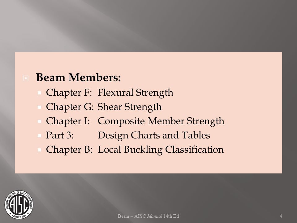Beam Members: Chapter F: Flexural Strength Chapter G: Shear Strength